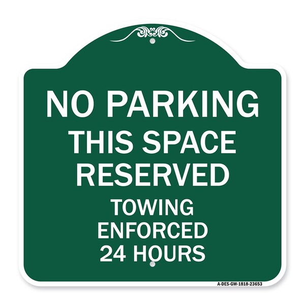 Signmission No Parking This Space Reserved Towing Enforced 24 Hours, Green & White Architectural, GW-1818-23653 A-DES-GW-1818-23653 - main